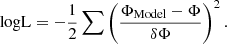 $$ \begin{aligned} \mathrm{logL} = -\frac{1}{2} \sum \left(\frac{\Phi _{\rm Model} - \Phi }{\delta \Phi }\right)^2 . \end{aligned} $$