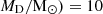 $ M_{\mathrm{D}}/\rm M_{\odot}) = 10 $