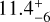 ${11.4_{ - 6}^{ + 7}}$