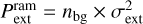 $P_{{\rm{ext}}}^{{\rm{ram}}} = {n_{{\rm{bg}}}} \times \sigma _{{\rm{ext}}}^2$