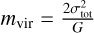 ${m_{{\rm{vir}}}} = {{2\sigma _{{\rm{tot}}}^2} \over G}$