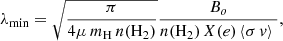 $$ \begin{aligned} \lambda _{\rm min} = \sqrt{\frac{\pi }{4 \mu \, m_{\mathrm{H}} \, n(\mathrm{H}_{2})}} \frac{B_o}{n(\mathrm{H}_{2})\, X(e)\, \langle \sigma \, v \rangle ~}, \end{aligned} $$