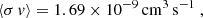 $$ \begin{aligned} \langle \sigma \, v \rangle = 1.69\times 10^{-9}\, \mathrm{cm^3\,s^{-1}}~, \end{aligned} $$
