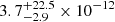 $ 3.7^{+22.5}_{-2.9} \times 10^{-12} $