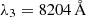 $ \lambda_3 = 8204\,{\AA} $