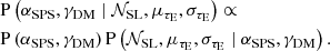 $$ \begin{aligned} \begin{aligned}&\mathrm{P}\left({\alpha _{\mathrm{SPS}}},{\gamma _{\mathrm{DM}}} \mid {\mathcal{N} _{\mathrm{SL}}},{\mu _{\tau _{\mathrm{E} }}},{\sigma _{\tau _{\mathrm{E} }}}\right) \propto \\&\mathrm{P}\left({\alpha _{\mathrm{SPS}}},{\gamma _{\mathrm{DM}}}\right)\mathrm{P}\left({\mathcal{N} _{\mathrm{SL}}},{\mu _{\tau _{\mathrm{E} }}},{\sigma _{\tau _{\mathrm{E} }}} \mid {\alpha _{\mathrm{SPS}}},{\gamma _{\mathrm{DM}}}\right). \end{aligned} \end{aligned} $$