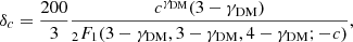 $$ \begin{aligned} \delta _c = \frac{200}{3}\frac{c^{\gamma _{\mathrm{DM}}}(3-\gamma _{\mathrm{DM}})}{_2F_1(3-\gamma _{\mathrm{DM}},3-\gamma _{\mathrm{DM}},4-\gamma _{\mathrm{DM}};-c)}, \end{aligned} $$