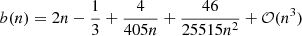 $ b(n) = 2n-\frac{1}{3}+\frac{4}{405n}+\frac{46}{25515n^2}+\mathcal{O}(n^3) $