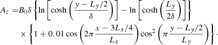 $$ \begin{aligned} A_z =&B_0 \delta \left\{ \ln \left[\cosh \left(\frac{{ y}-L_{ y}/2}{\delta }\right)\right] - \ln \left[\cosh \left(\frac{L_{ y}}{2\delta }\right)\right]\right\} \nonumber \\&\times \left\{ 1 + 0.01 \cos \left(2\pi \frac{x-3 L_x/4}{L_x}\right) \cos ^2 \left(\pi \frac{{ y}-L_{ y}/2}{L_{ y}}\right)\right\} \cdot \end{aligned} $$