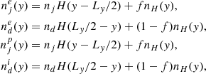 $$ \begin{aligned} n^{e}_j({ y})&= n_j H({ y}-L_{ y}/2)+ f n_H({ y}),\\ n^{e}_d({ y})&= n_d H(L_{ y}/2-{ y})+ (1-f) n_H({ y}),\\ n^{p}_j({ y})&= n_j H({ y}-L_{ y}/2)+ f n_H({ y}),\\ n^{i}_d({ y})&= n_d H(L_{ y}/2-{ y})+ (1-f) n_H({ y}), \end{aligned} $$
