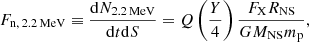 $$ \begin{aligned} F_{\mathrm{n},\,2.2\,\mathrm{MeV}} \equiv \frac{\mathrm{d}N_{2.2\,\mathrm{MeV}}}{\mathrm{d}t \mathrm{d}S} = Q\left(\frac{Y}{4}\right) \frac{F_{\rm X} R_{\rm NS}}{GM_{\rm NS}m_{\rm p}}, \end{aligned} $$
