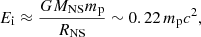 $$ \begin{aligned} E_{\rm i} \approx \frac{G M_{\rm NS} m_{\rm p}}{R_{\rm NS}}\sim 0.22\,m_{\rm p} c^2, \end{aligned} $$