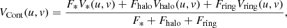 $$ \begin{aligned} V_{\rm Cont} (u, v) = \frac{F_* V_* (u, v) + F_{\rm halo} V_{\rm halo} (u, v) + F_{\rm ring} V_{\rm ring} (u, v)}{F_*+F_{\rm halo}+F_{\rm ring}}, \end{aligned} $$
