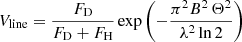 $$ \begin{aligned} V_{\rm line} = \frac{F_{\rm D}}{F_{\rm D}+F_{\rm H}}\exp {\left(-\frac{\pi ^2B^2\,\Theta ^2}{\lambda ^2\ln 2}\right)} \end{aligned} $$