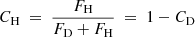 $ C_{\mathrm{H}}~=~\frac{F_{\mathrm{H}}}{F_{\mathrm{D}}+F_{\mathrm{H}}}~=~1-C_{\mathrm{D}} $