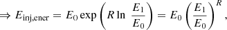 $$ \begin{aligned} \Rightarrow E_\mathrm{inj,ener} = E_\mathrm{0} \exp {\left(R\ln \ \frac{E_1}{E_0}\right)} = E_0 \left( \frac{E_1}{E_0}\right)^R , \end{aligned} $$