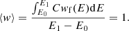 $$ \begin{aligned} \langle w \rangle = \frac{\int _{E_\mathrm{0} }^{E_\mathrm{1} } C w_{\rm f}(E) \mathrm{d} E}{E_\mathrm{1} -E_\mathrm{0} } = 1. \end{aligned} $$