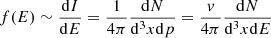 $$ \begin{aligned} f(E) \sim \frac{\mathrm{d} I}{\mathrm{d} E} = \frac{1}{4\pi }\frac{\mathrm{d} N}{\mathrm{d} ^3x\mathrm{d} p} = \frac{v}{4 \pi }\frac{\mathrm{d} N}{\mathrm{d} ^3x\mathrm{d} E} \end{aligned} $$