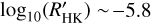 $\[\log _{10}\left(R_{\mathrm{HK}}^{\prime}\right) \sim-5.8\]$
