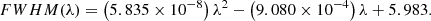 $$ \begin{aligned} FWHM (\lambda ) = \left(5.835 \times 10^{-8}\right) \lambda ^2 - \left(9.080 \times 10^{-4}\right) \lambda + 5.983. \end{aligned} $$