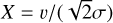 $\[X=v /(\sqrt{2} \sigma)\]$