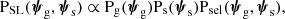 $$ \begin{aligned} \mathrm{P}_\mathrm {SL} (\boldsymbol{\psi }_\mathrm{g} ,\boldsymbol{\psi }_\mathrm{s} ) \propto \mathrm{P}_\mathrm{g} (\boldsymbol{\psi }_\mathrm{g} )\mathrm{P}_\mathrm{s} (\boldsymbol{\psi }_\mathrm{s} )\mathrm{P}_\mathrm{sel} (\boldsymbol{\psi }_\mathrm{g} ,\boldsymbol{\psi }_\mathrm{s} ), \end{aligned} $$