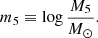 $$ \begin{aligned} m_5&\equiv \log {\frac{M_{5}}{M_\odot }}. \end{aligned} $$