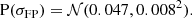 $$ \begin{aligned} \mathrm{P}(\sigma _{\mathrm{FP} })&= \mathcal{N} (0.047, 0.008^2) \nonumber . \end{aligned} $$