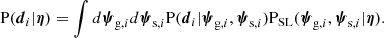 $$ \begin{aligned} \mathrm{P}(\boldsymbol{d}_i|\boldsymbol{\eta }) = \int d\boldsymbol{\psi }_{\mathrm{g} ,i} d\boldsymbol{\psi }_{\mathrm{s} ,i} \mathrm{P}(\boldsymbol{d}_i|\boldsymbol{\psi }_{\mathrm{g} ,i},\boldsymbol{\psi }_{\mathrm{s} ,i})\mathrm{P}_{\mathrm{SL} }(\boldsymbol{\psi }_{\mathrm{g} ,i},\boldsymbol{\psi }_{\mathrm{s} ,i}|\boldsymbol{\eta }). \end{aligned} $$