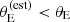 $ \theta_{\mathrm{E}}^{(\mathrm{est})} < \theta_{\mathrm{E}} $