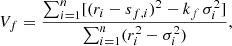 $$ \begin{aligned} V_f = \frac{\sum _{i = 1}^{n} [(r_i - s_{f,i})^2 - k_f\,\sigma _i^2]}{\sum _{i = 1}^{n} (r_i^2 - \sigma _i^2)}, \end{aligned} $$
