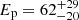 $ E_{\mathrm{p}} = 62_{-20}^{+29} $