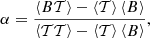 $$ \begin{aligned} \alpha = \frac{\left\langle B\mathcal{T} \right\rangle - \left\langle \mathcal{T} \right\rangle \left\langle B\right\rangle }{\left\langle \mathcal{T} \mathcal{T} \right\rangle - \left\langle \mathcal{T} \right\rangle \left\langle B\right\rangle }, \end{aligned} $$