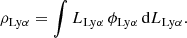 $$ \begin{aligned} \rho _{\rm Ly\alpha }= \int L_{\rm Ly\alpha } \,\phi _{\rm Ly\alpha } \, \mathrm{d}L_{\rm Ly\alpha }. \end{aligned} $$