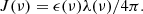 $$ \begin{aligned} J(\nu ) = \epsilon (\nu ) \lambda (\nu ) / 4\pi . \end{aligned} $$