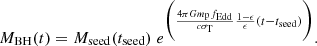 $$ \begin{aligned} M_{\rm BH}(t) = M_{\rm seed}(t_{\rm seed})\; e^{\bigg (\frac{4 \pi G m_{\rm p} f_{\rm Edd}}{c \sigma _{\rm T}}\frac{1-\epsilon }{\epsilon } (t-t_{\rm seed})\bigg )}. \end{aligned} $$