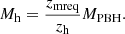 $$ \begin{aligned} M_{\rm h} = \frac{z_{\rm mreq}}{z_{\rm h}} M_{\rm PBH}. \end{aligned} $$