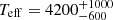 $ T_{\mathrm{eff}}=4200^{+1000}_{-600} $
