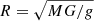 $ R=\sqrt{M G/g} $