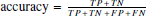 $ \text{ and accuracy} = \frac{TP\,+\,TN}{TP\,+\,TN\,+\,FP\,+\,FN} $