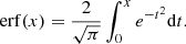 $$ \begin{aligned} \mathrm{erf}(x) = \frac{2}{\sqrt{\pi }} \int _{0}^{x} e^{-t^2} \mathrm{d}t. \end{aligned} $$