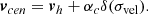 $$ \begin{aligned} \boldsymbol{v}_{cen} = \boldsymbol{v}_{h} + \alpha _c \delta (\sigma _{\rm vel}). \end{aligned} $$