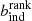 $ b^{\mathrm{rank}}_{\mathrm{ind}} $