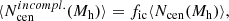 $$ \begin{aligned} \langle N^{incompl.}_{\rm cen}(M_{\rm h})\rangle = f_{\rm ic} \langle N_{\rm cen}(M_{\rm h})\rangle , \end{aligned} $$