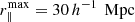 $ r_{\parallel}^{\mathrm{max}} = 30\,{h^{-1}\,\text{ Mpc}} $