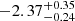 $ -2.37^{+0.35}_{-0.24} $