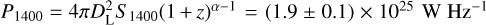 $\[P_{1400}=4 \pi D_{\mathrm{L}}^2 S_{1400}(1+z)^{\alpha-1}=(1.9 \pm 0.1) \times 10^{25} \mathrm{~W} \mathrm{~Hz}^{-1}\]$