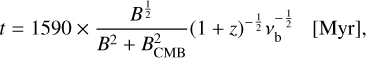 $\[t=1590 \times \frac{B^{\frac{1}{2}}}{B^2+B_{\mathrm{CMB}}^2}(1+z)^{-\frac{1}{2}} \nu_{\mathrm{b}}^{-\frac{1}{2}} \quad[\mathrm{Myr}],\]$