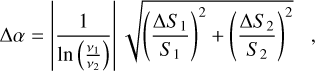 $\[\Delta \alpha=\left|\frac{1}{\ln \left(\frac{\nu_1}{\nu_2}\right)}\right| \sqrt{\left(\frac{\Delta S~_1}{S~_1}\right)^2+\left(\frac{\Delta S~_2}{S~_2}\right)^2},\]$