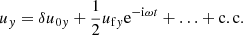 $$ \begin{aligned} u_y&= \delta u_{0y} +\frac{1}{2}u_{\mathrm{f}y}\mathrm{e}^{-\mathrm{i}\omega t}+\ldots +\mathrm{c.c.} \end{aligned} $$